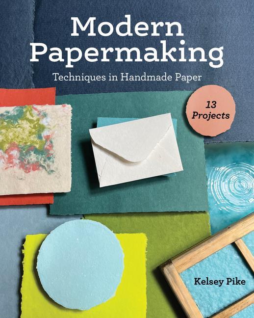 Carte Modern Papermaking: Techniques in Handmade Paper, 13 Projects 