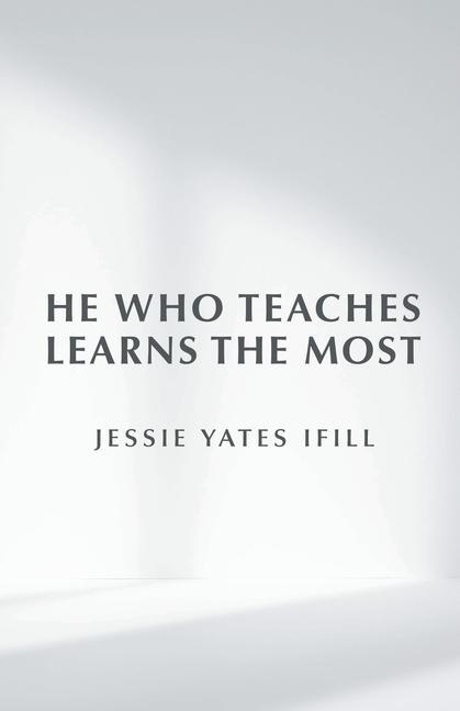 Buch He Who Teaches Learns the Most Jessie Yates Ifill