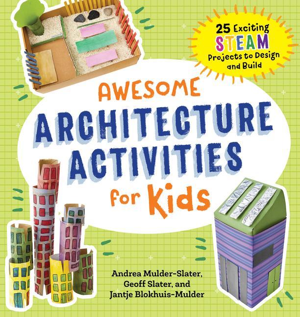 Könyv Awesome Architecture Activities for Kids: 25 Exciting Steam Projects to Design and Build Geoff Slater