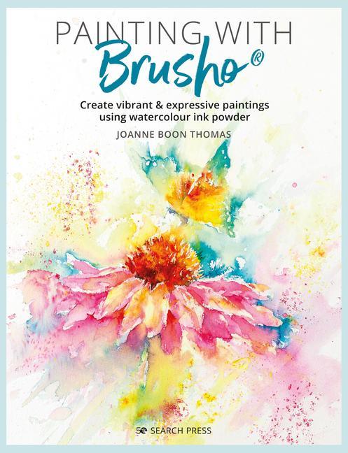 Buch Painting with Brusho: Create Vibrant & Expressive Paintings Using Watercolour Ink Powder 