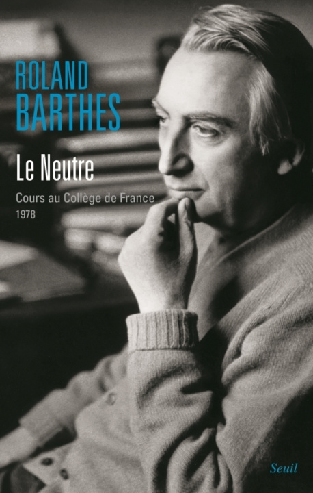 Carte Le Neutre. Cours au Collège de France (1977-1978) Roland Barthes
