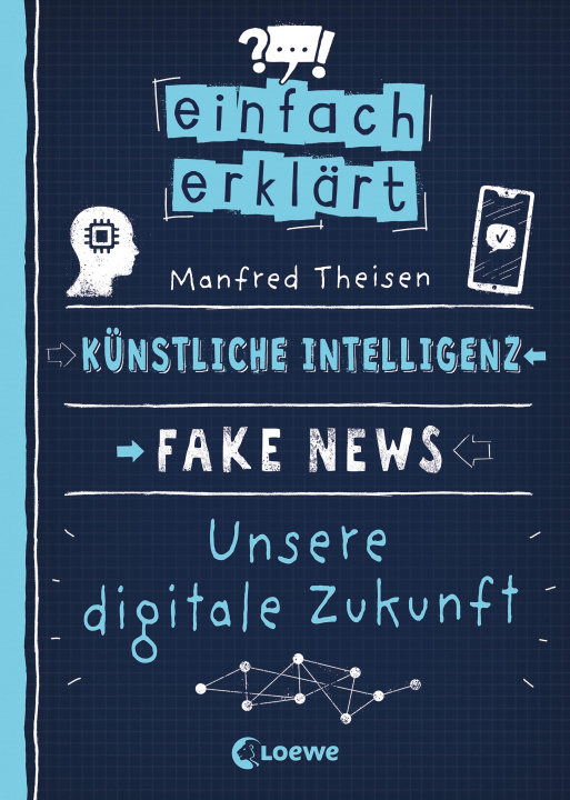 Kniha Einfach erklärt - Künstliche Intelligenz - Fake News - Unsere digitale Zukunft Loewe Sachbuch
