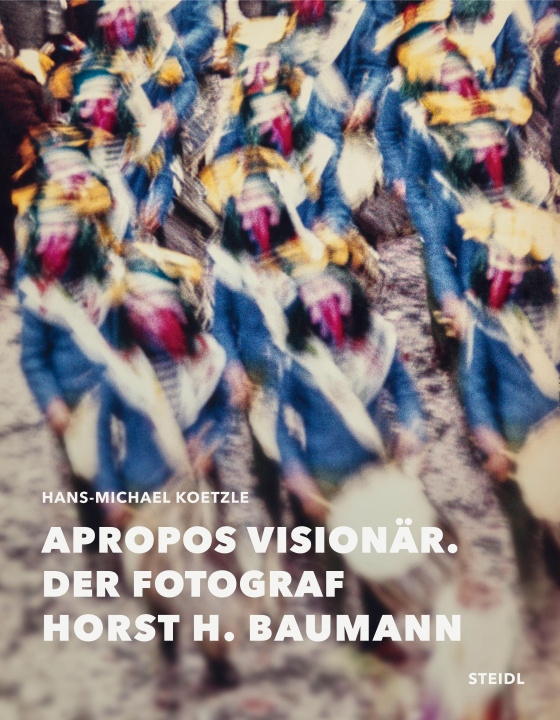 Kniha Apropos Visionär - Der Fotograf Horst H. Baumann Hans-Michael Koetzle