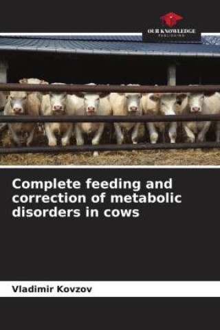 Könyv Complete feeding and correction of metabolic disorders in cows 