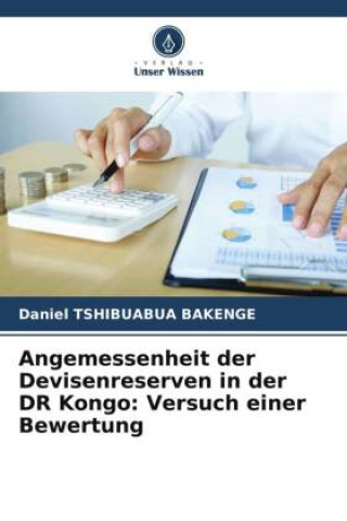 Knjiga Angemessenheit der Devisenreserven in der DR Kongo: Versuch einer Bewertung Daniel TSHIBUABUA BAKENGE