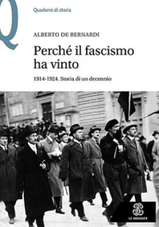 Könyv Perché il fascismo ha vinto. 1914-1924. Storia di un decennio Alberto De Bernardi