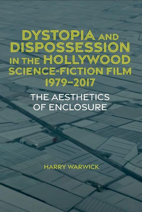 Carte Dystopia and Dispossession in the Hollywood Scie – The Aesthetics of Enclosure Harry Warwick