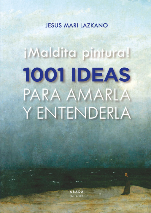 Книга MALDITA PINTURA 1001 IDEAS PARA AMARLA Y ENTENDERLA LAZKANO PEREZ