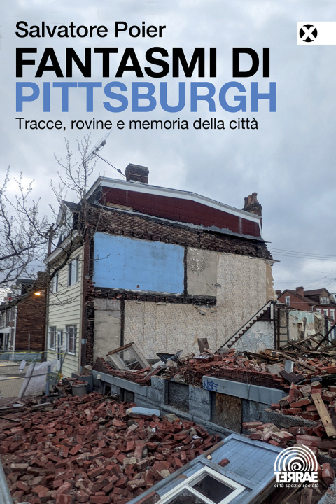 Carte Fantasmi di Pittsburgh. Tracce, rovine e memoria della città Salvatore Poier