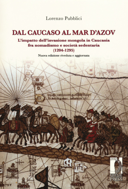 Knjiga Dal Caucaso al Mar d'Azov. L'impatto dell'invasione mongola in Caucasia fra nomadismo e società sedentaria (1204-1295) Lorenzo Pubblici