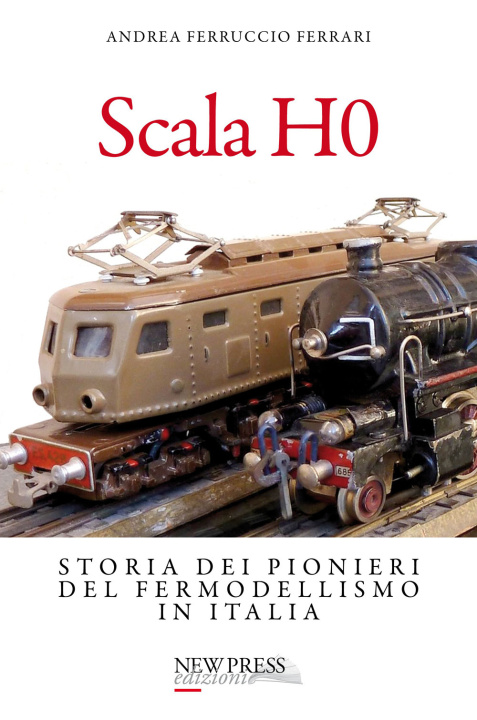 Kniha Scala H0. Storia dei pionieri del fermodellismo in Italia Andrea Ferruccio Ferrari
