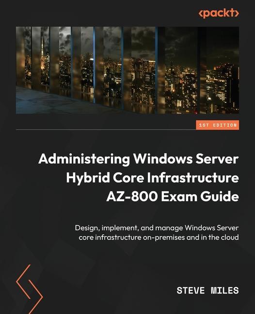 Carte Administering Windows Server Hybrid Core Infrastructure AZ-800 Exam Guide 