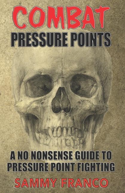 Книга Combat Pressure Points: A No Nonsense Guide To Pressure Point Fighting for Self-Defense 