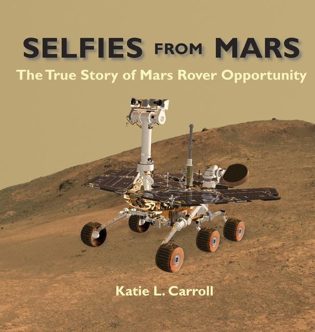Könyv Selfies From Mars: The True Story of Mars Rover Opportunity 