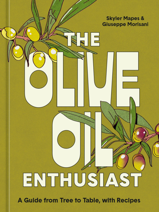Könyv The Olive Oil Enthusiast: A Guide from Tree to Table, with Recipes Giuseppe Morisani