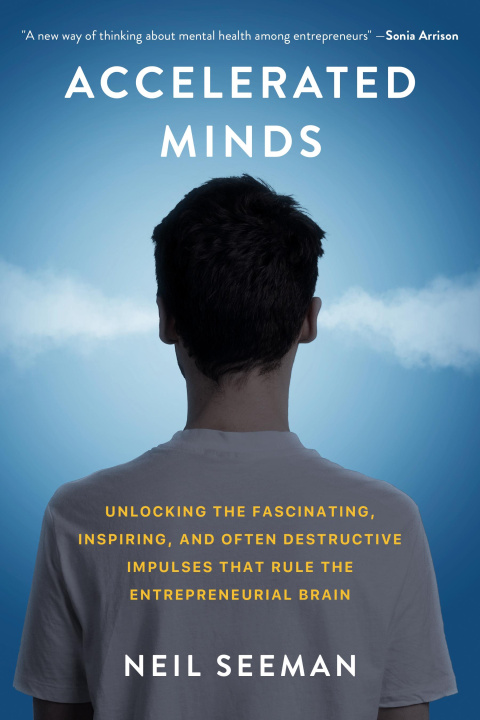 Boek Accelerated Minds: Unlocking the Fascinating, Inspiring, and Often Destructive Impulses That Drive the Entrepreneurial Brain Neil Seeman
