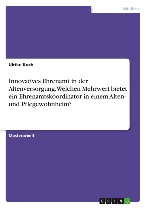 Kniha Innovatives Ehrenamt in der Altenversorgung. Welchen Mehrwert bietet ein Ehrenamtskoordinator in einem Alten- und Pflegewohnheim? 