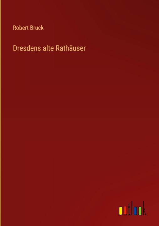 Buch Dresdens alte Rathäuser Robert Bruck