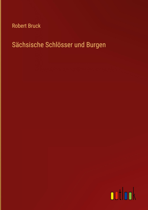Buch Sächsische Schlösser und Burgen Robert Bruck