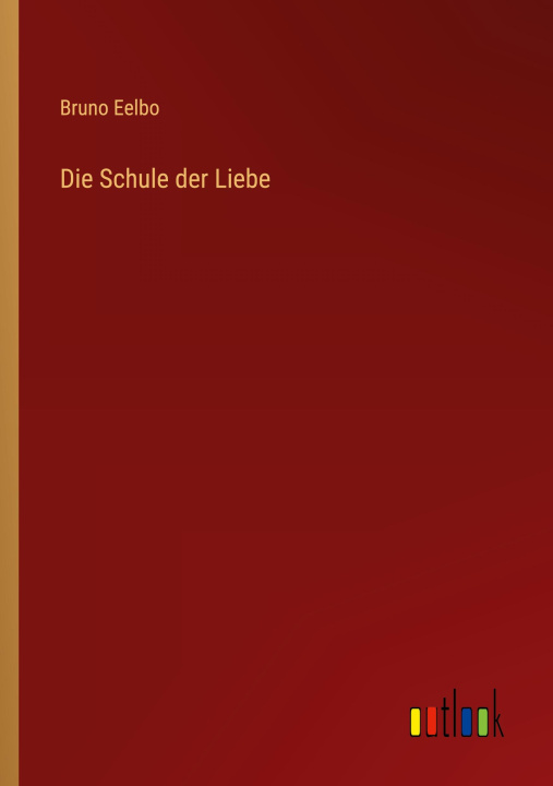 Knjiga Die Schule der Liebe Bruno Eelbo