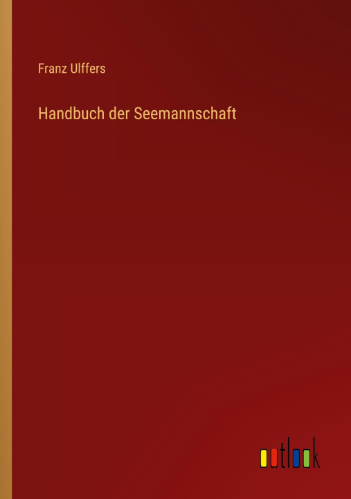 Knjiga Handbuch der Seemannschaft Franz Ulffers