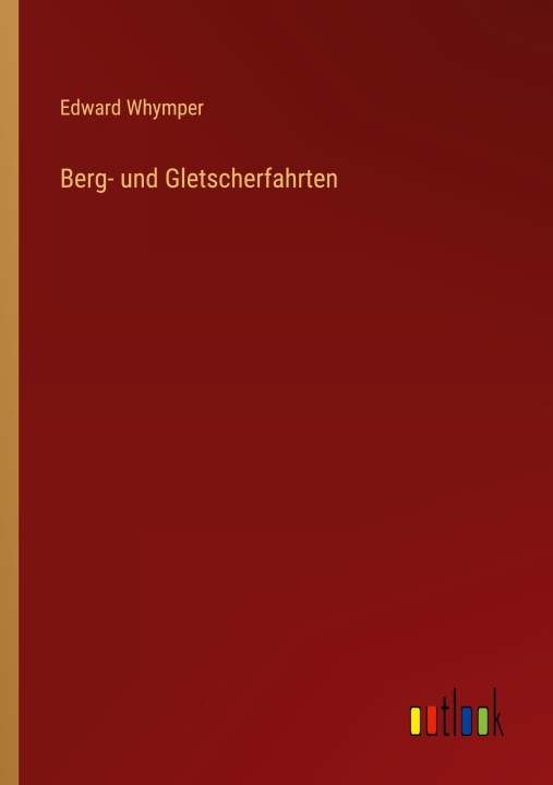 Buch Berg- und Gletscherfahrten Edward Whymper