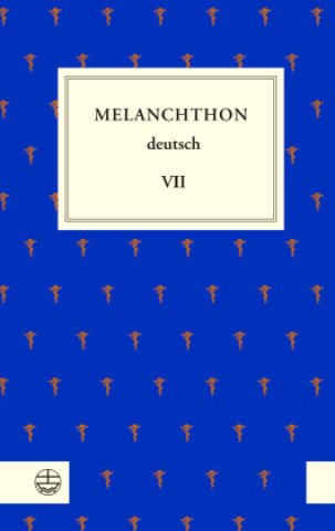 Könyv Melanchthon deutsch VII Philipp Melanchthon