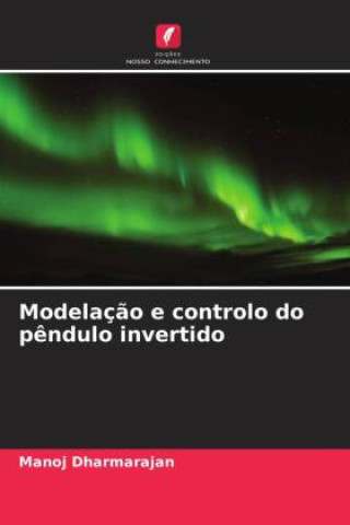 Knjiga Modelaç?o e controlo do p?ndulo invertido Manoj Dharmarajan