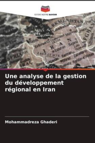 Knjiga Une analyse de la gestion du développement régional en Iran Mohammadreza Ghaderi