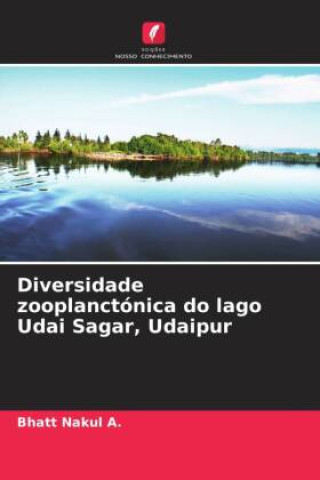 Knjiga Diversidade zooplanctónica do lago Udai Sagar, Udaipur Bhatt Nakul A.