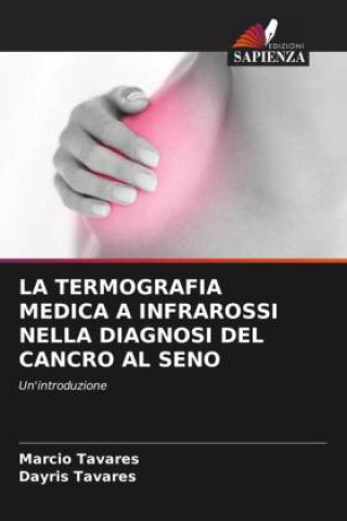 Kniha LA TERMOGRAFIA MEDICA A INFRAROSSI NELLA DIAGNOSI DEL CANCRO AL SENO Dayris Tavares