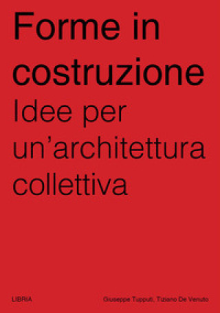 Könyv Forme in costruzione. Idee per un’architettura collettiva Tiziano De Venuto
