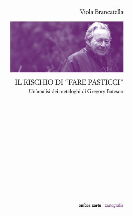 Książka rischio di «fare pasticci». Un'analisi dei metaloghi di Gregory Bateson Viola Brancatella