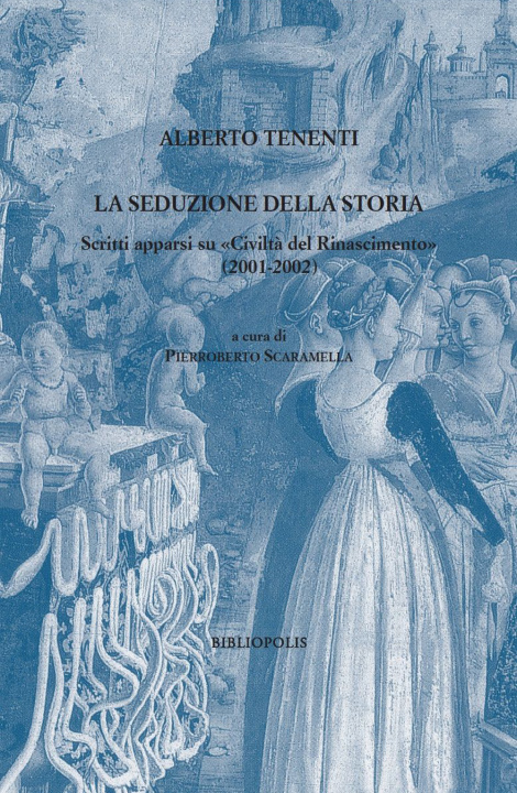 Kniha seduzione della storia. Scritti apparsi su «Civiltà del Rinascimento» (2001-2002) Alberto Tenenti