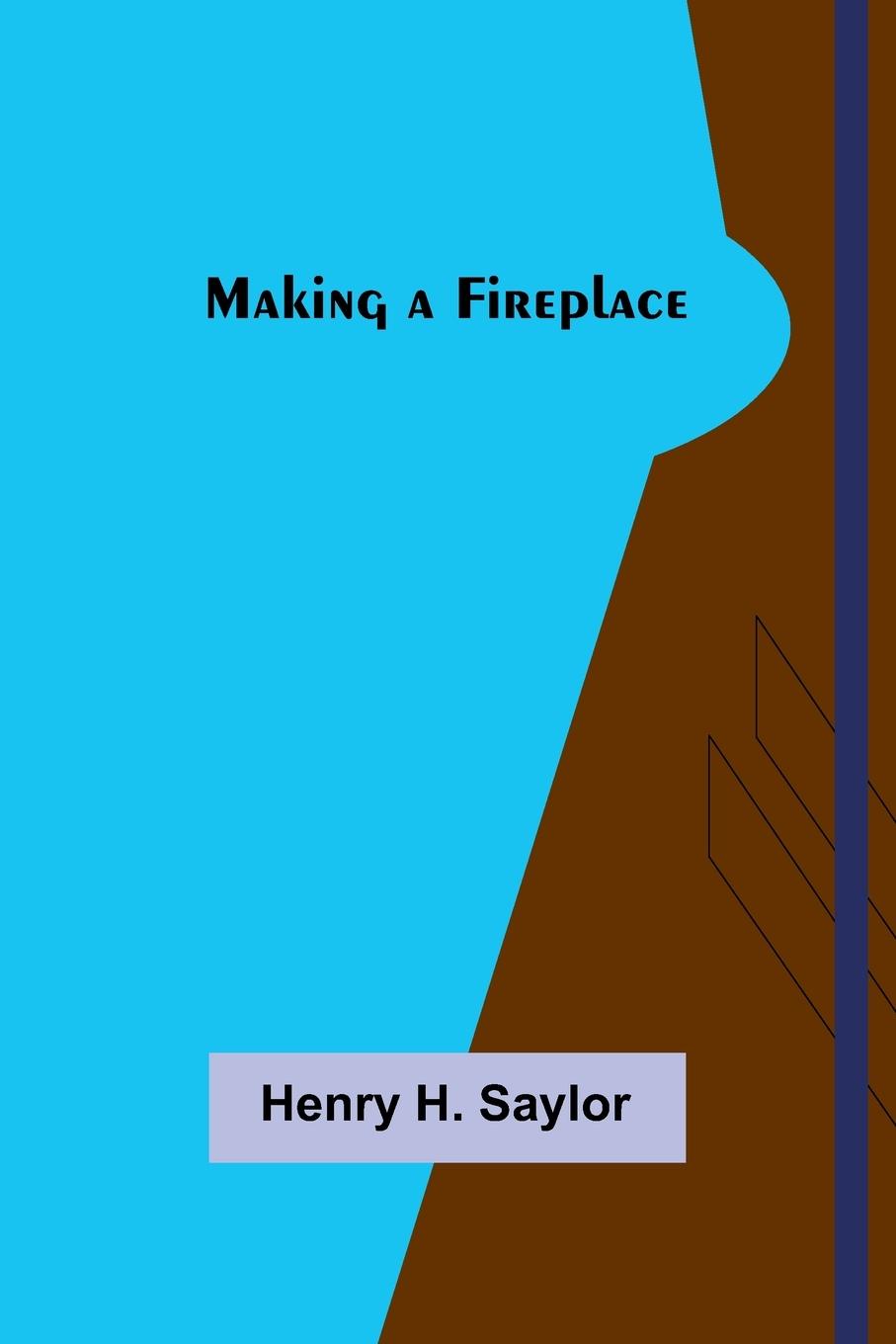 Knjiga Making a Fireplace Henry H. Saylor