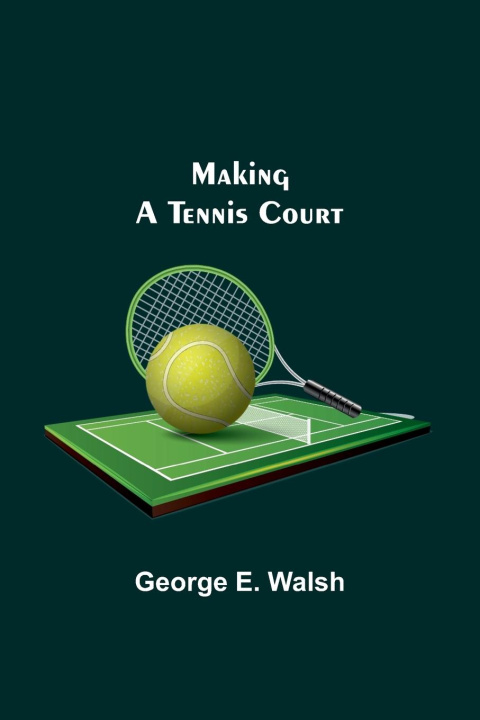 Könyv Making a Tennis Court 