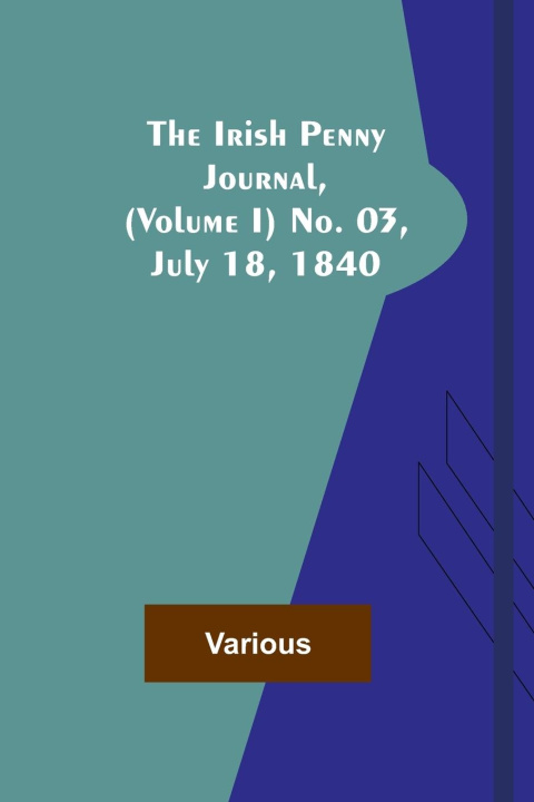Buch The Irish Penny Journal, (Volume I) No. 03, July 18, 1840 