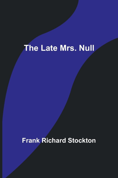 Knjiga The Late Mrs. Null Frank Richard Stockton