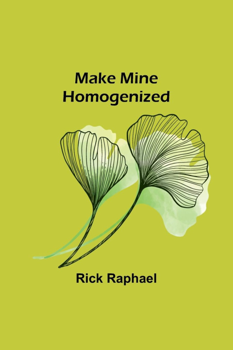 Buch Make Mine Homogenized Rick Raphael