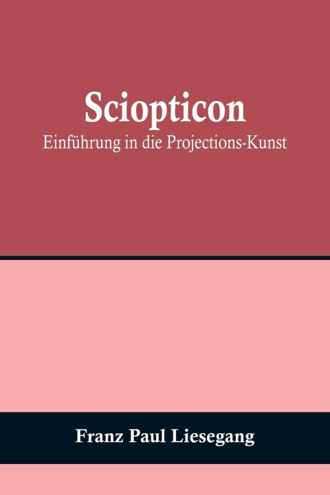 Buch Sciopticon Franz Paul Liesegang