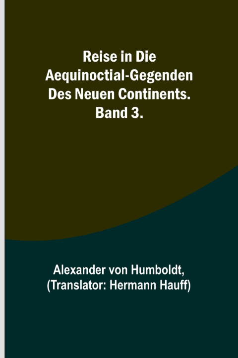 Buch Reise in die Aequinoctial-Gegenden des neuen Continents. Band 3. Alexander von Humboldt