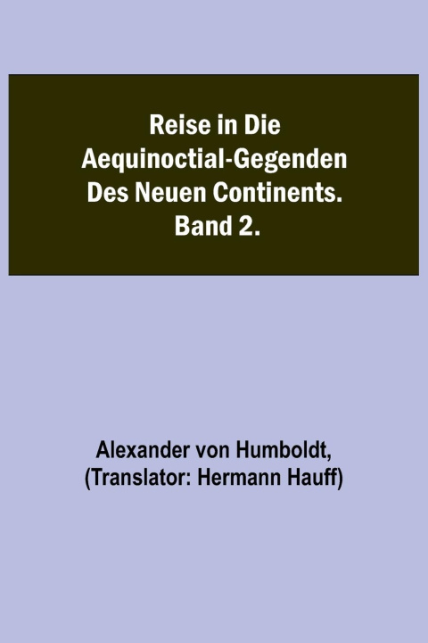 Buch Reise in die Aequinoctial-Gegenden des neuen Continents. Band 2. Alexander von Humboldt