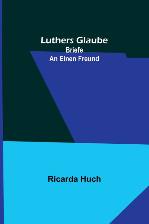 Knjiga Luthers Glaube Ricarda Huch