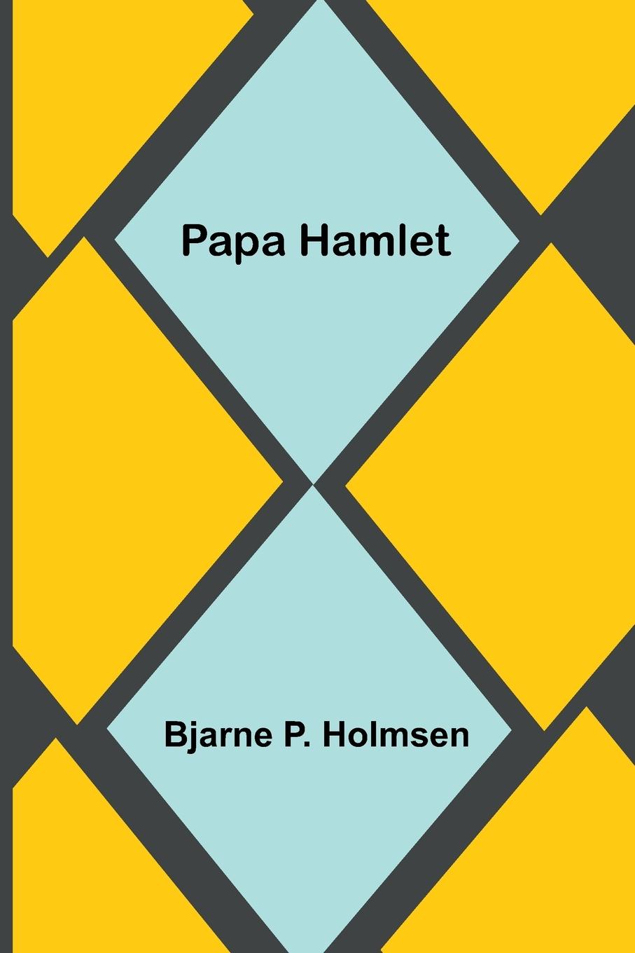 Книга Papa Hamlet Bjarne P. Holmsen