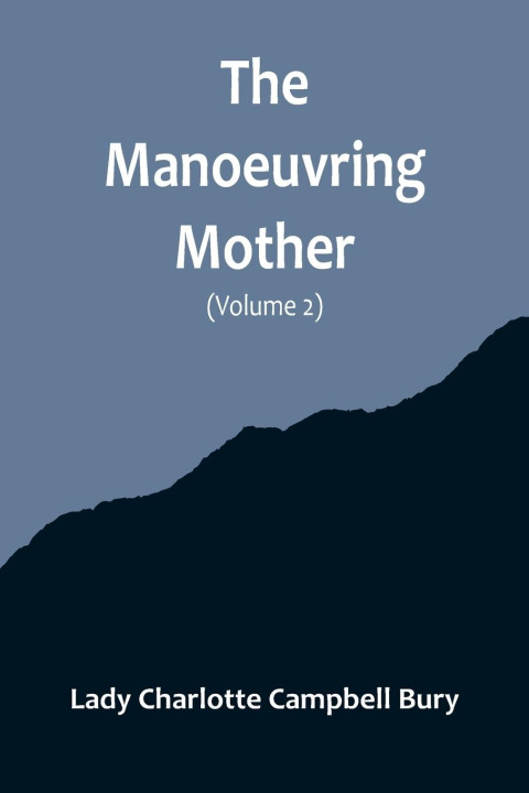 Buch The Manoeuvring Mother (Volume 2) Lady Charlotte Campbell Bury