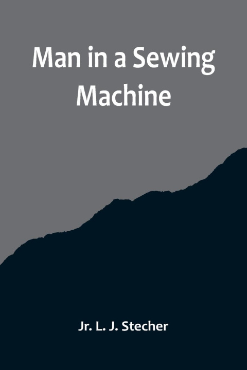 Knjiga Man in a Sewing Machine Jr. L. J. Stecher