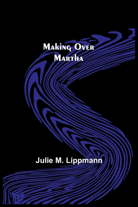 Knjiga Making Over Martha Julie M. Lippmann