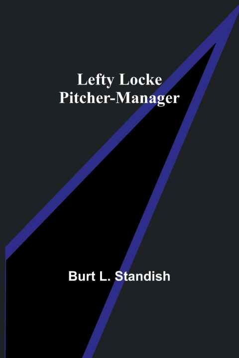 Knjiga Lefty Locke Pitcher-Manager Burt L. Standish
