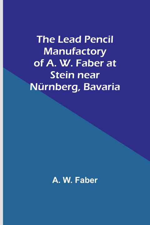 Buch The Lead Pencil Manufactory of A. W. Faber at Stein near Nürnberg, Bavaria A. W. Faber