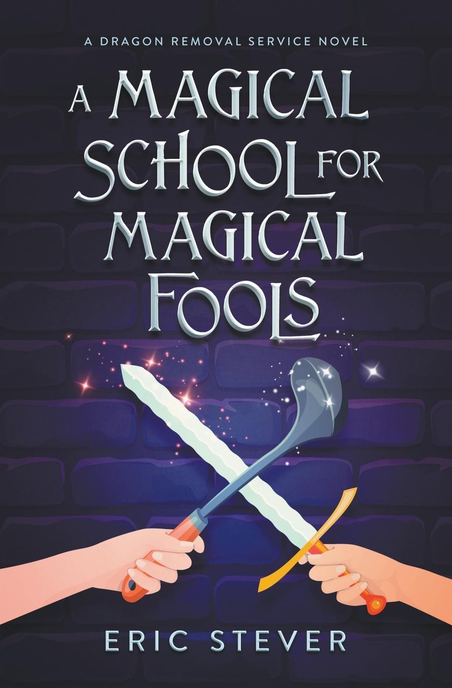 Книга A Magical School for Magical Fools Eric Stever
